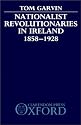 Nationalist Revolutionaries in Ireland 1858-1928