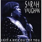 I Get a Kick out of You by  Sarah Vaughan 