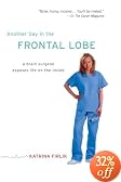 Another Day in the Frontal Lobe: A Brain Surgeon Exposes Life on the Inside