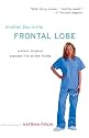 Another Day in the Frontal Lobe: A Brain Surgeon Exposes Life on the Inside