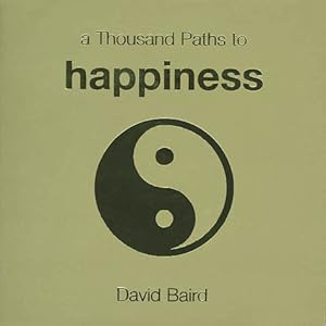 A Thousand Paths to Happiness David Baird