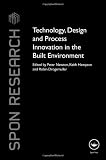 Technology, Design and Process Innovation in the Built Environment (Spon Research)