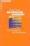 Die R&ouml;mische Kaiserzeit: Von Augustus bis Diokletian - Karl Christ