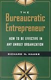 The Bureaucratic Entrepreneur: How to Be Effective in Any Unruly Organization