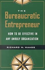 The Bureaucratic Entrepreneur: How to Be Effective in Any Unruly Organization