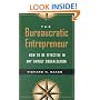 The Bureaucratic Entrepreneur: How to Be Effective in Any Unruly Organization