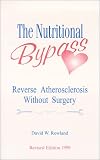 The Nutritional Bypass : Reverse Atherosclerosis Without Surgery