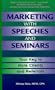 Marketing with Speeches and Seminars: Your Key to More Clients and Referrals