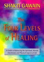 The Four Levels of Healing: A Guide to Balancing the Spiritual, Mental, Emotional and Physical Aspects of Life