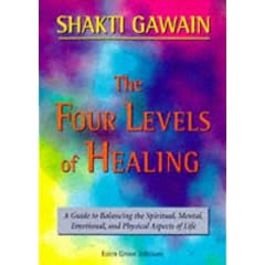 The Four Levels of Healing: A Guide to Balancing the Spiritual, Mental, Emotional and Physical Aspects of Life