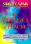 The Four Levels of Healing: A Guide to Balancing the Spiritual, Mental, Emotional and Physical Aspects of Life