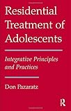 Residential Treatment of Adolescents: Integrative Principles and Practices