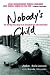 Nobody's Child: The Stirring True Story of an Unwanted Boy Who Found Hope