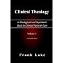 Clinical Theology, A Theological and Psychiatric Basis to Clinical Pastoral Care, Volume 1