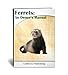 Ferrets: An Owner's Manual (An Owners' Manual)