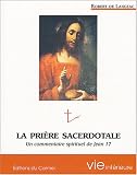 La prière sacerdotale : Commentaire spirituel de Jean XVII