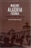 Making Algeria French: Colonialism in Bône, 1870-1920
