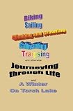 Journeying through Life: Biking, Sailing, Climbing and Crawling, Gallivanting, Traipsing, and A Winter on Torch Lake