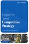 Improve Your Competitive Strategy: A Guide for the Healthcare Executive