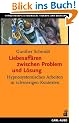 Liebesaff�ren zwischen Problem und L�sung. Hypnosystemisches Arbeiten in schwierigen Kontexten