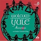 Wolcum Yule: Celtic and British Songs and Carols - Anonymous 4 with Andrew Lawrence-King by  John Tavener, Richard Rodney Bennett, Peter Maxwell Davies, Geoffrey Burgon, and Henry VIII 