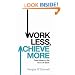 Work Less, Achieve More: Great Ideas to Get Your Life Back