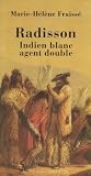 Radisson : Indien blanc, agent double (1636-1710)