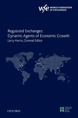 Regulated Exchanges: Dynamic Agents of Economic Growth (The World Federation of Exchanges Centre for European Policy Studies)