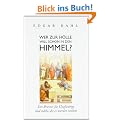 Wer zur H�lle will schon in den Himmel?: Ein Brevier f�r Ungl�ubige und solche, die es werden wollen