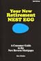Your New Retirement Nest Egg: A Consumer Guide to the New Reverse Mortgages