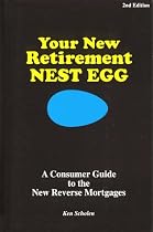 Your New Retirement Nest Egg: A Consumer Guide to the New Reverse Mortgages