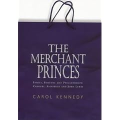 The Merchant Princes: Family, Fortune and Philanthropy - Cadbury, Sainsbury and John Lewis