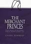The Merchant Princes: Family, Fortune and Philanthropy - Cadbury, Sainsbury and John Lewis
