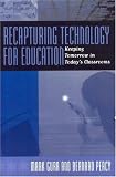 Recapturing Technology for Education: Keeping Tomorrow in Today`s Classrooms