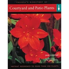 Courtyard and Patio Plants: Instant Reference to More Than 250 Plants