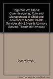 Child and adolescent mental health services : together we stand : the commissioning, role and management of child and adolescent mental health services