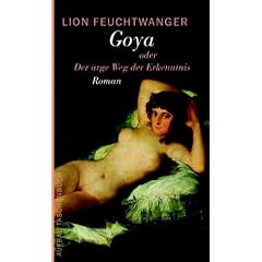 Goya oder Der arge Weg der Erkenntnis