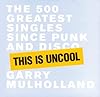 This is Uncool: The 500 Greatest Singles Since Punk and Disco