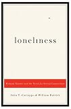 Loneliness: Human Nature and the Need for Social Connection
