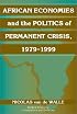 African Economies and the Politics of Permanent Crisis, 1979-1999 (Political Economy of Institutions and Decisions)