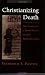 Christianizing Death: Creation of a Ritual Process in Early Medieval Europe