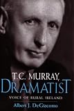 Review Syracuse University Press  / T.C. Murray, Dramatist: Voice of the Irish Peasant (Irish Studies): Voice of the Irish Peasant (Irish Studies)