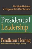 Presidential Leadership: The Political Relations of Congress and the Chief Executive (Library of Liberal Thought)