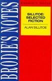 Brodie`s Notes on Alan Sillitoe`s Selected Fiction: "Saturday Night and Sunday Morning", "The Loneliness of the Long Distance Runner" and a Sillitoe Selection