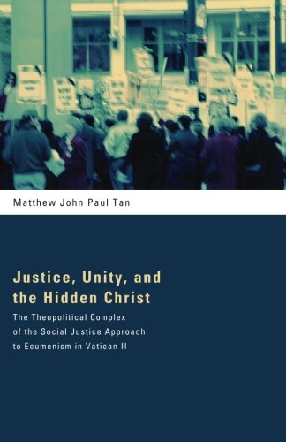 Justice, Unity, and the Hidden Christ: The Theopolitical Complex of the Social Justice Approach to Ecumenism in Vatican II