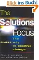 The Solutions Focus: The Simple Way to Positive Change (People Skills for Professionals)