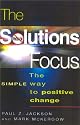 The Solutions Focus: The SIMPLE Way to Positive Change (People Skills for Professionals)