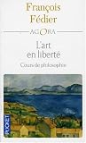 Revue Pocket  / L'art en liberté : Aristote Baudelaire Proust Flaubert Cézanne Kant Matisse Heidegger