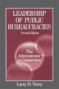 Leadership of Public Bureaucracies: The Administrator As Conservator