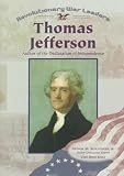 Thomas Jefferson: Author of the Declaration of Independence (Revolutionary War Leaders)